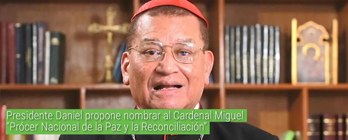 Presidente Daniel propone nombrar al Cardenal Miguel “Prócer Nacional de la Paz y la Reconciliación”