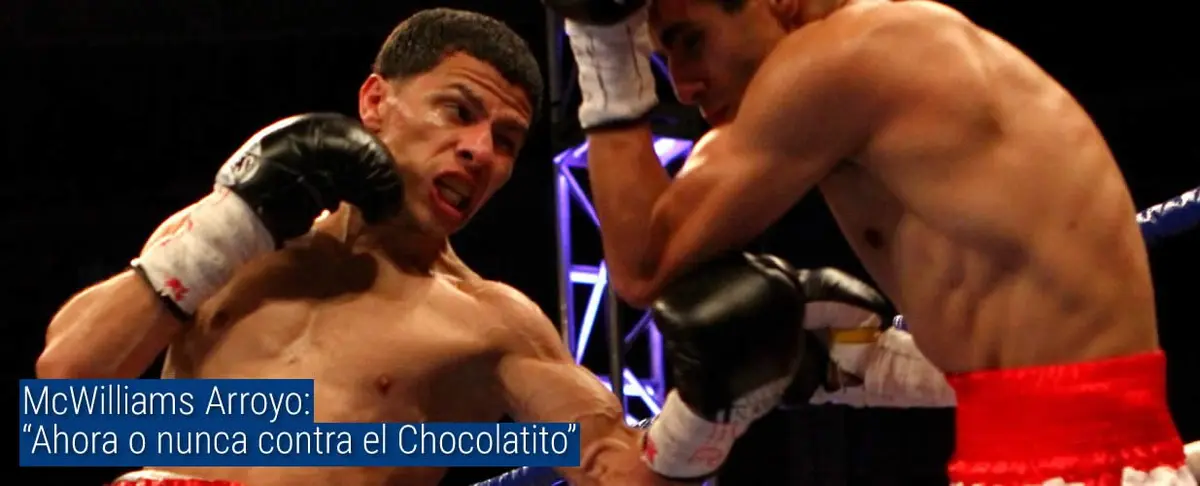 McWilliams Arroyo: “Ahora o nunca contra el Chocolatito”