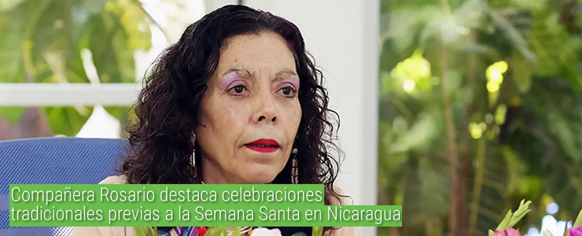 Compañera Rosario destaca celebraciones tradicionales previas a la Semana Santa en Nicaragua