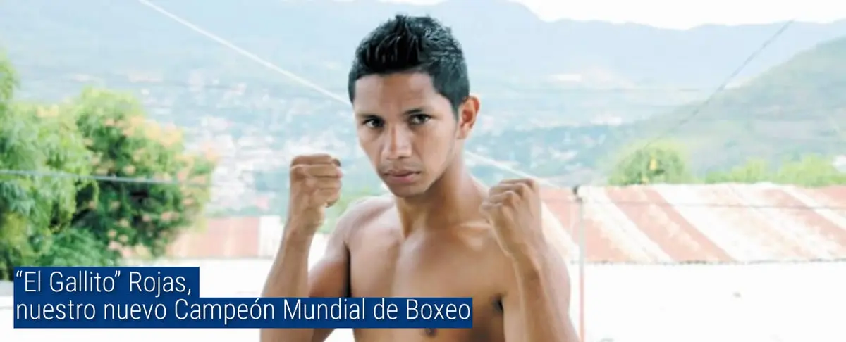 “El Gallito” Rojas, nuestro nuevo Campeón Mundial de Boxeo