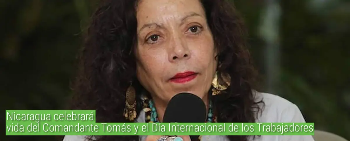 Nicaragua celebrará vida del Comandante Tomás y el Día Internacional de los Trabajadores
