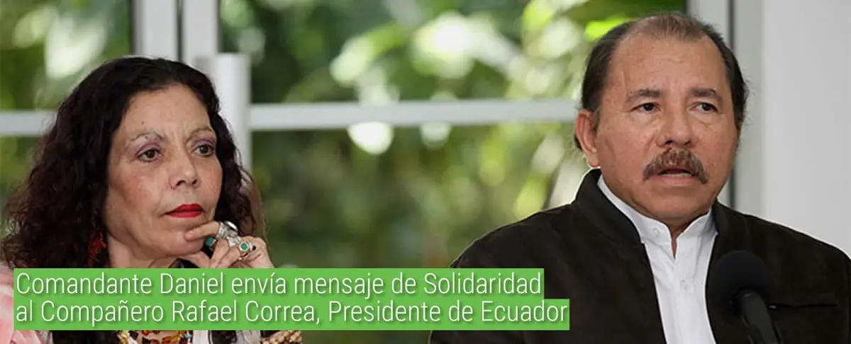 Comandante Daniel envía mensaje de Solidaridad al Compañero Rafael Correa, Presidente de Ecuador