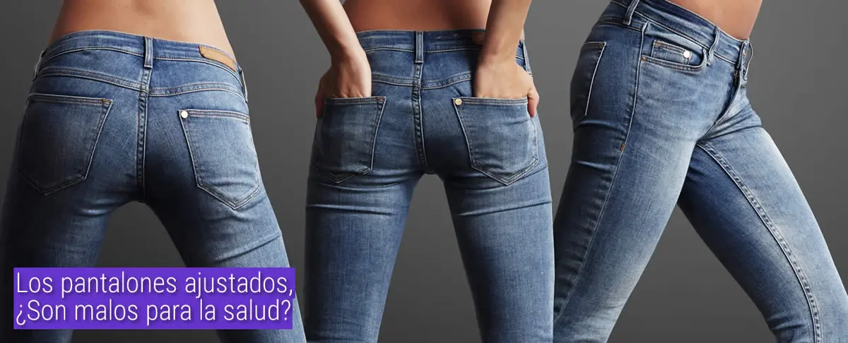 Los pantalones ajustados, ¿Son malos para la salud?