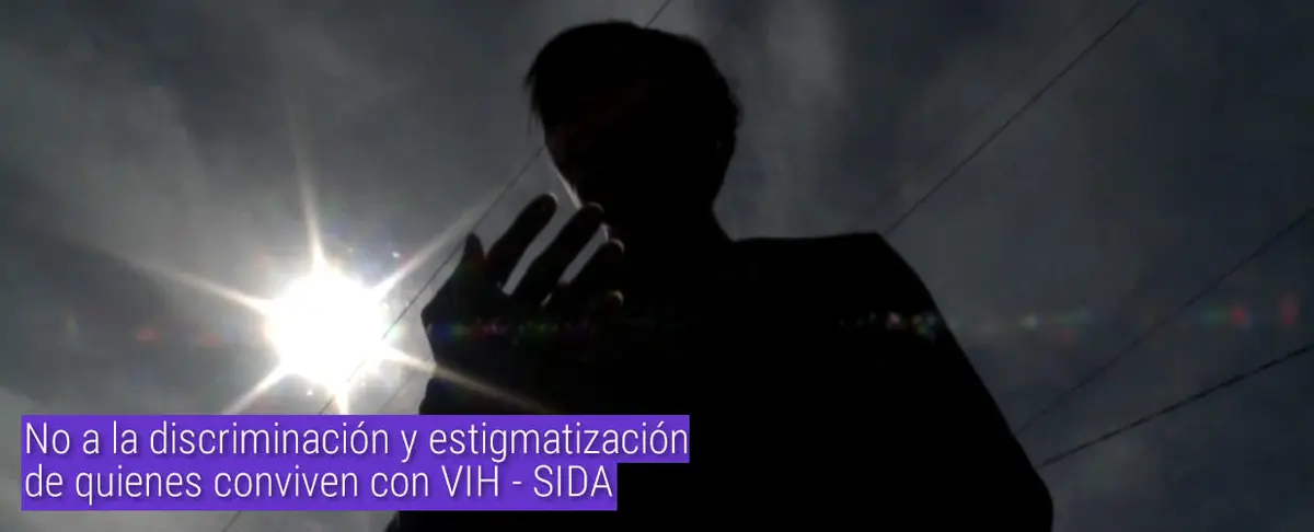 No a la discriminación y estigmatización de quienes conviven con VIH - SIDA
