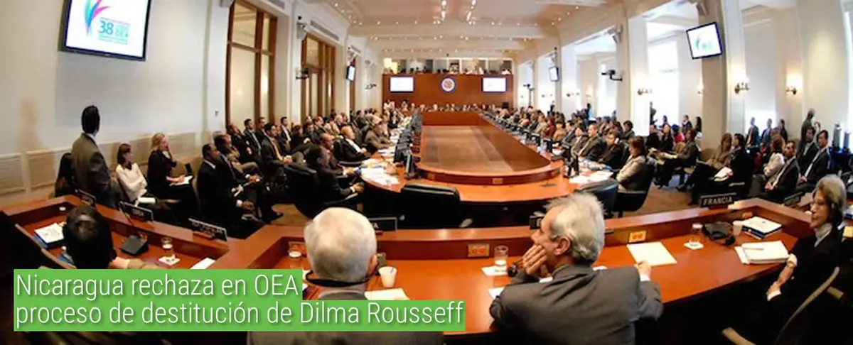 Nicaragua rechaza en OEA proceso de destitución de Dilma Rousseff