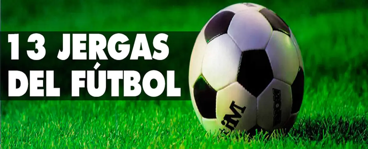 13 Jergas que se ocupan en el fútbol