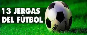 13 Jergas que se ocupan en el fútbol