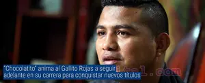 “Chocolatito” anima al Gallito Rojas a seguir adelante en su carrera para conquistar nuevos títulos