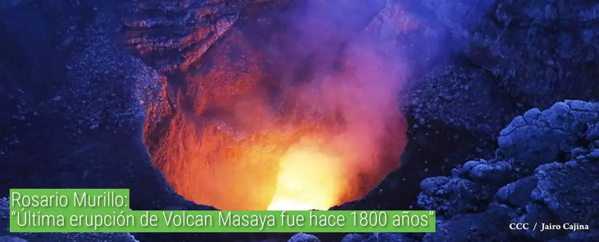Rosario Murillo: "Última erupción de Volcan Masaya fue hace 1800 años"