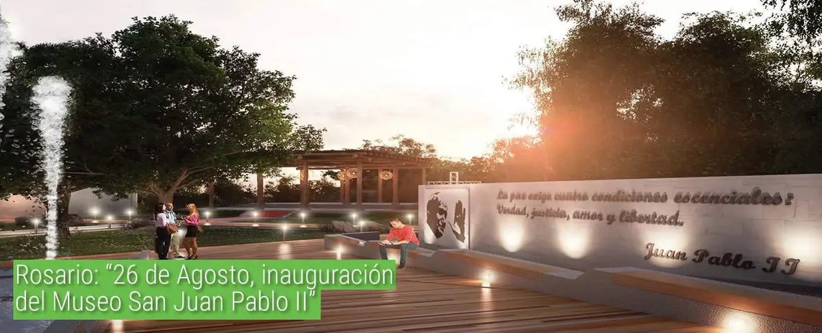 Rosario: "26 de agosto inauguración del Museo San Juan Pablo II.