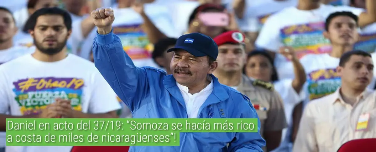 Daniel en acto del 37/19: "Somoza se hacía más rico a costa de miles de nicaragüenses"