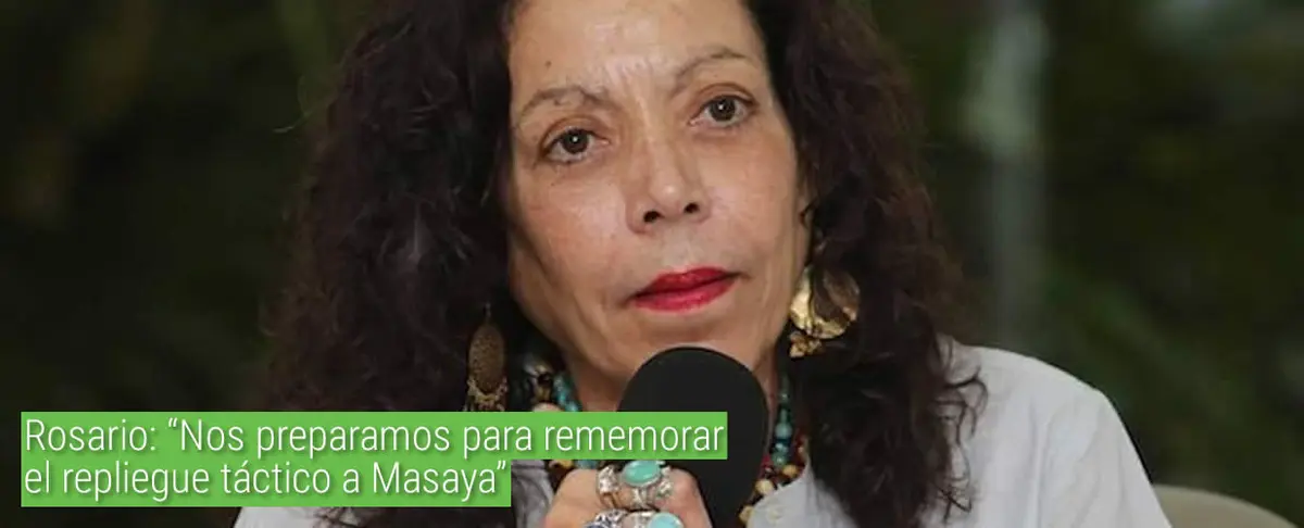 Rosario: "Nos preparamos para rememorar el Repliegue Táctico a Masaya"