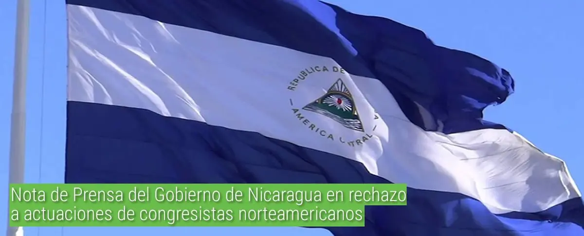 Nota de Prensa del Gobierno de Nicaragua en rechazo a actuaciones de congresistas norteamericanos