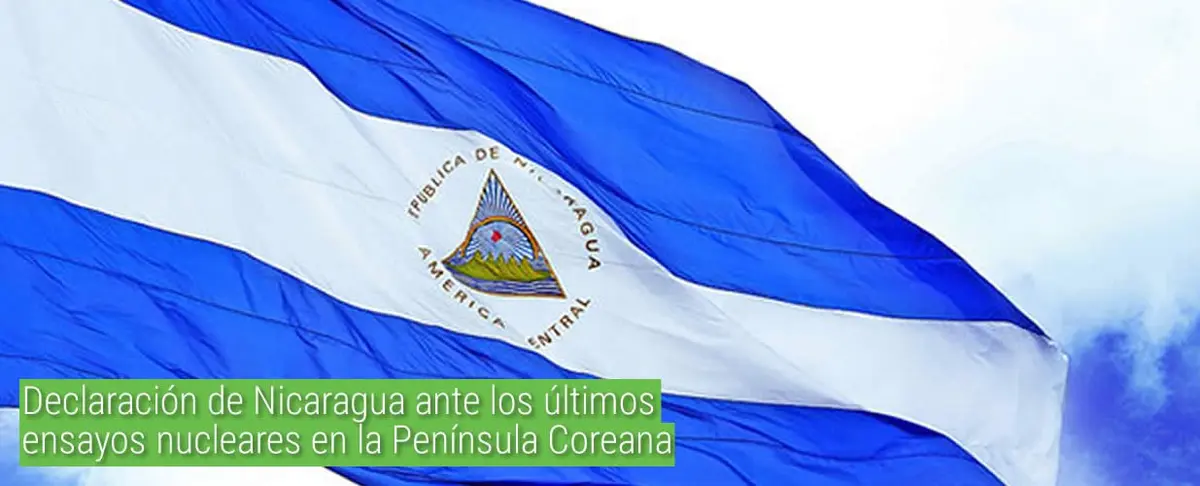 Declaración de Nicaragua ante los últimos ensayos nucleares en la Península Coreana