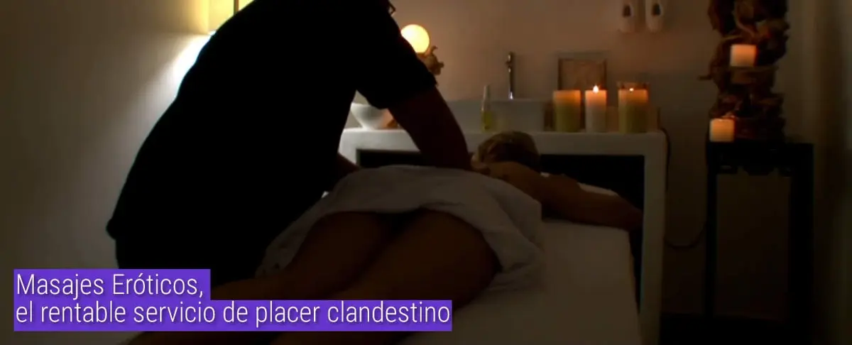 Masajes Eróticos, el rentable servicio de placer clandestino