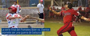 La serie final del Pomares Bóer vs. Dantos promete ser una guerra de batazos