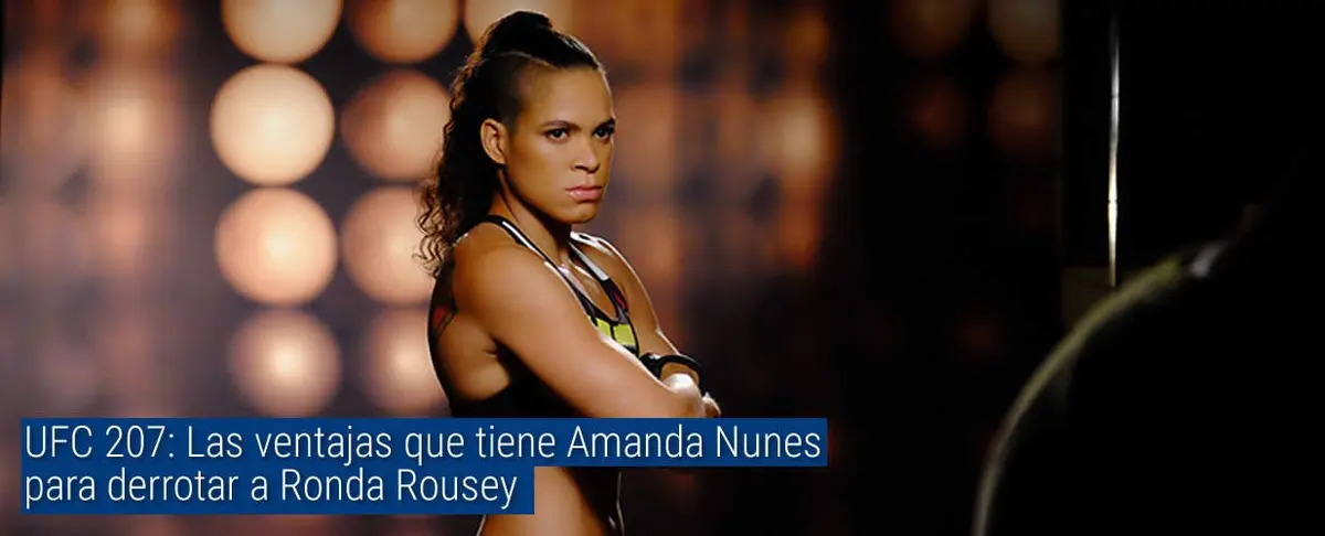UFC 207: Las ventajas que tiene Amanda Nunes para vencer a Ronda Rousey