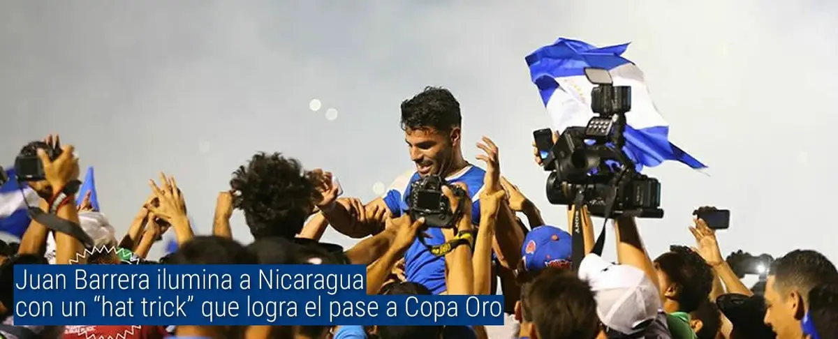 Juan Barrera ilumina a Nicaragua con un "hat trick" y se logra el pase a Copa Oro