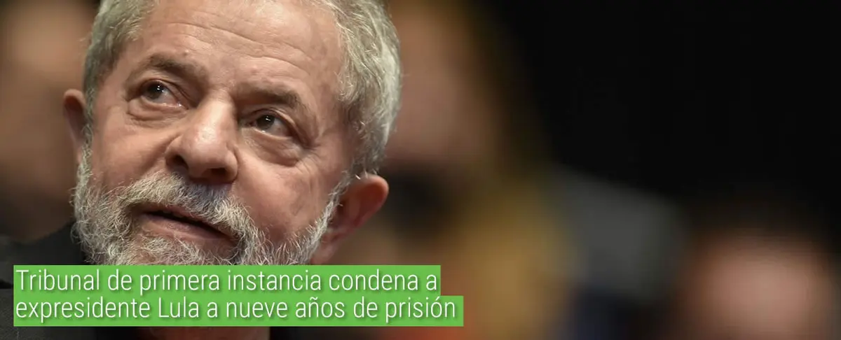 Tribunal de primera instancia condena a expresidente Lula a nueve años de prisión